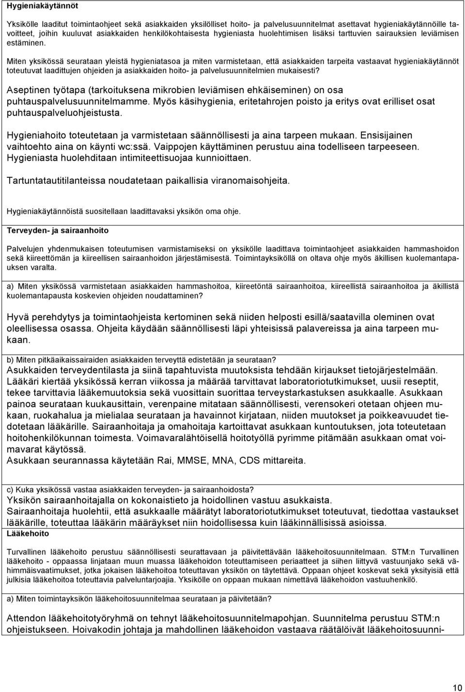 Miten yksikössä seurataan yleistä hygieniatasoa ja miten varmistetaan, että asiakkaiden tarpeita vastaavat hygieniakäytännöt toteutuvat laadittujen ohjeiden ja asiakkaiden hoito- ja
