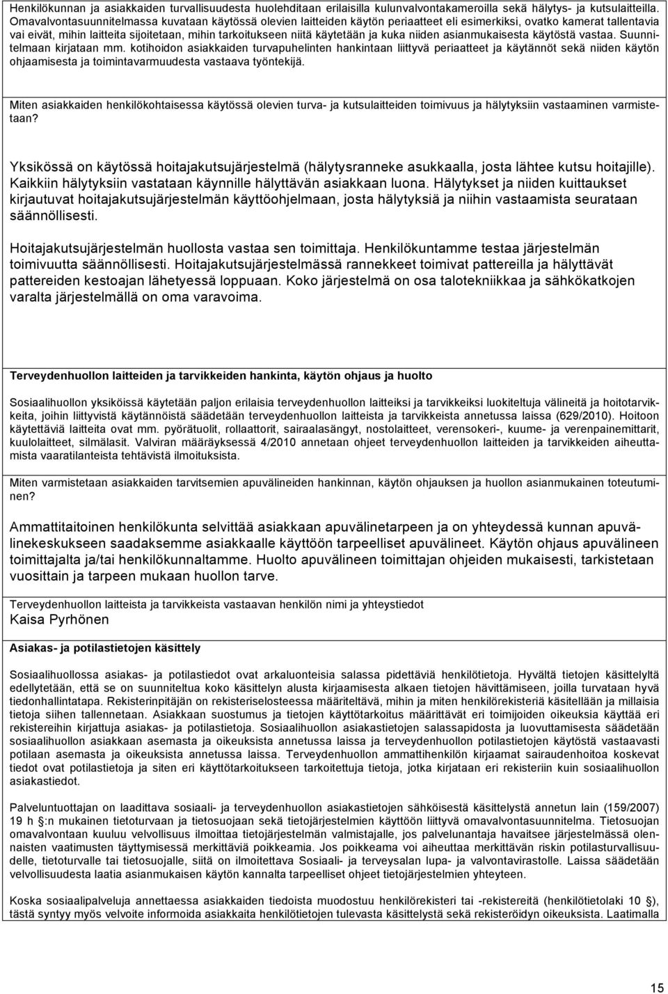 käytetään ja kuka niiden asianmukaisesta käytöstä vastaa. Suunnitelmaan kirjataan mm.