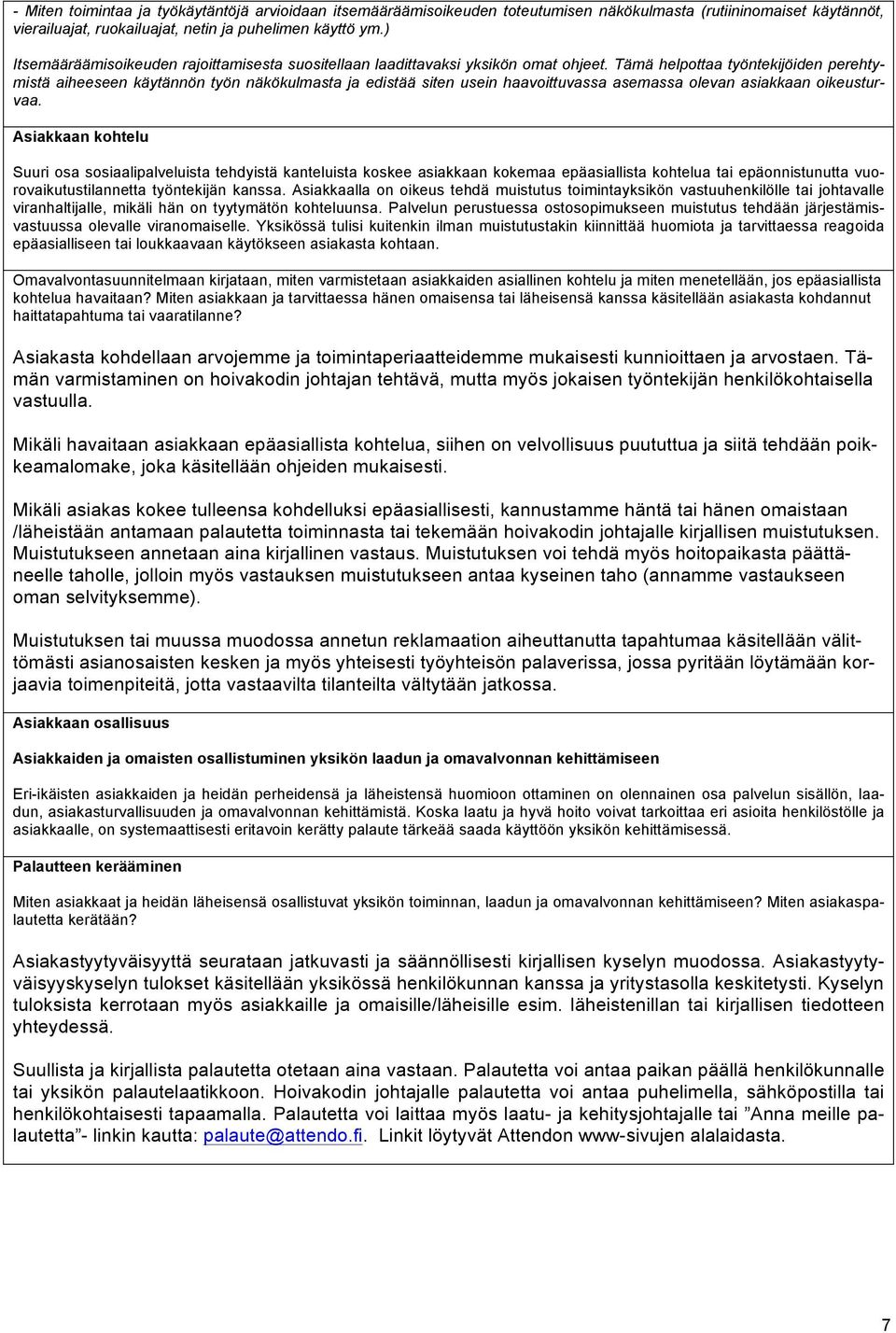 Tämä helpottaa työntekijöiden perehtymistä aiheeseen käytännön työn näkökulmasta ja edistää siten usein haavoittuvassa asemassa olevan asiakkaan oikeusturvaa.