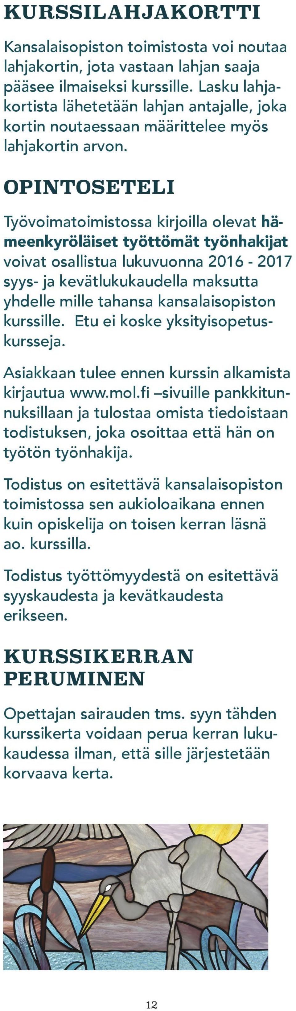 OPINTOSETELI Työvoimatoimistossa kirjoilla olevat hämeenkyröläiset työttömät työnhakijat voivat osallistua lukuvuonna 2016-2017 syys- ja kevätlukukaudella maksutta yhdelle mille tahansa