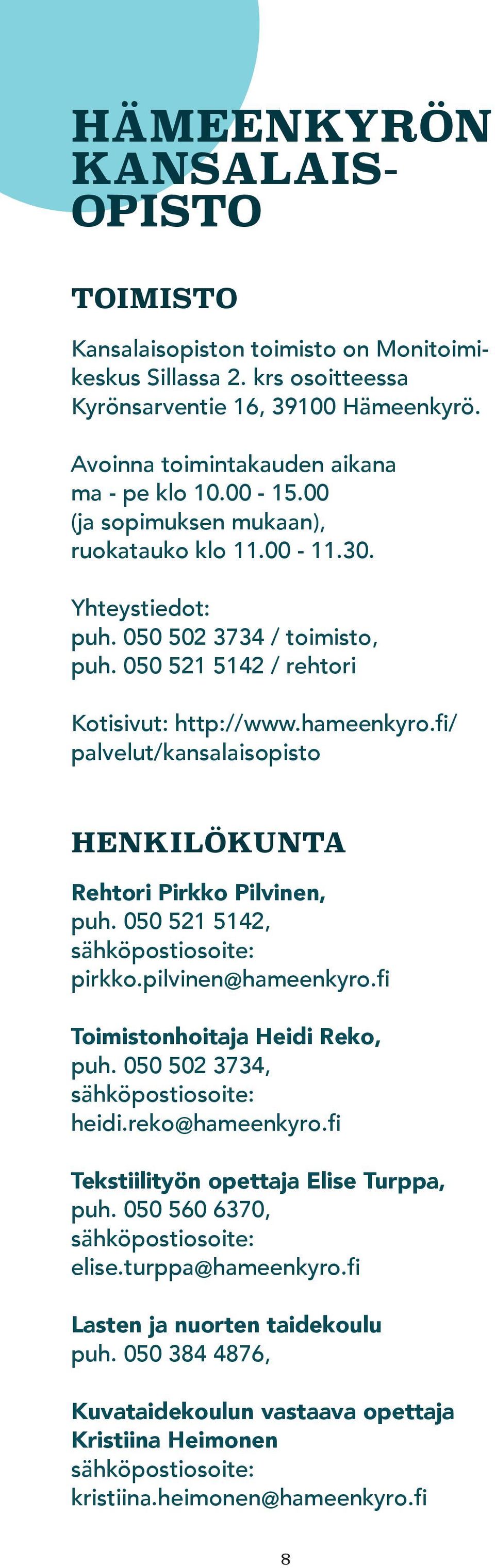 fi/ palvelut/kansalaisopisto HENKILÖKUNTA Rehtori Pirkko Pilvinen, puh. 050 521 5142, sähköpostiosoite: pirkko.pilvinen@hameenkyro.fi Toimistonhoitaja Heidi Reko, puh.