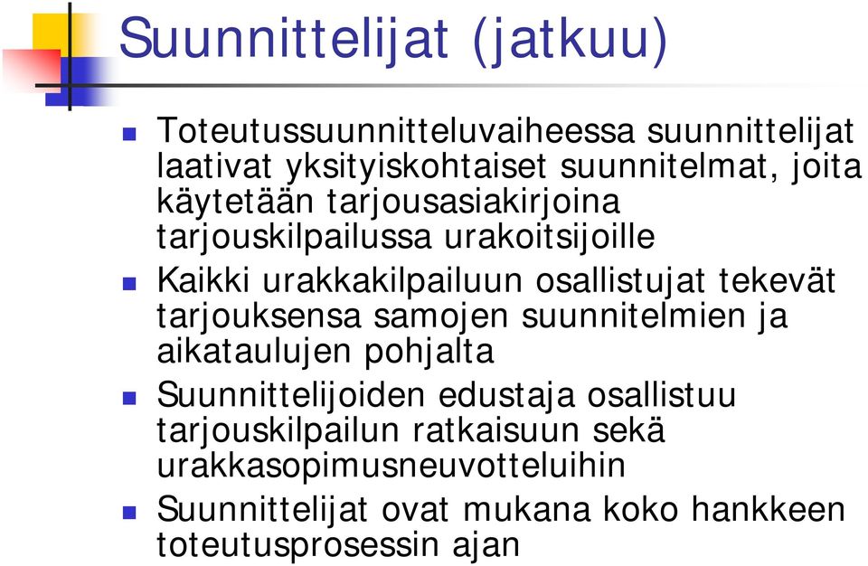 tekevät tarjouksensa samojen suunnitelmien ja aikataulujen pohjalta Suunnittelijoiden edustaja osallistuu