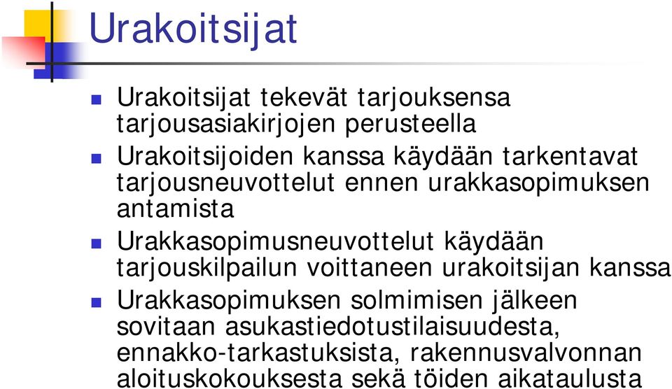 käydään tarjouskilpailun voittaneen urakoitsijan kanssa Urakkasopimuksen solmimisen jälkeen sovitaan