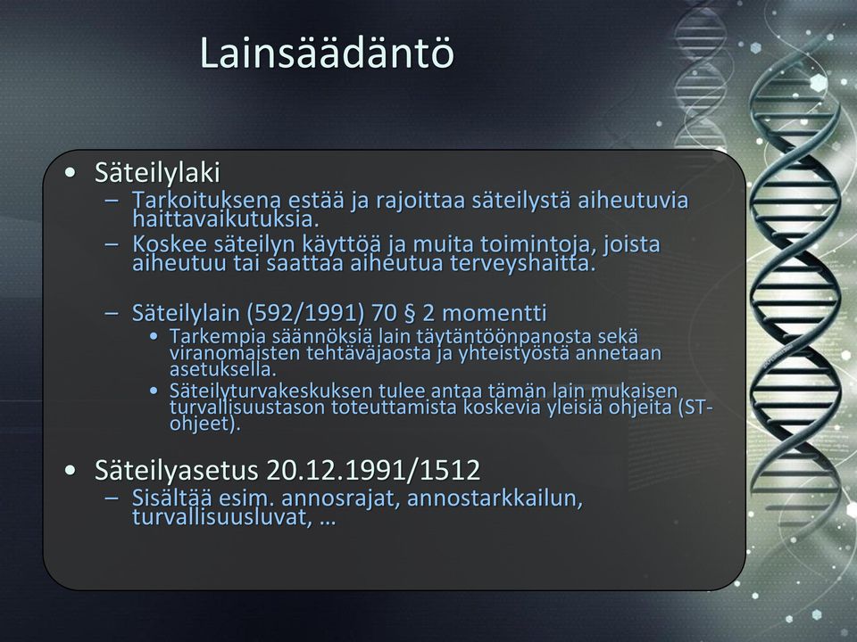 Säteilylain (592/1991) 70 2 momentti Tarkempia säännöksiä lain täytäntöönpanosta sekä viranomaisten tehtäväjaosta ja yhteistyöstä annetaan