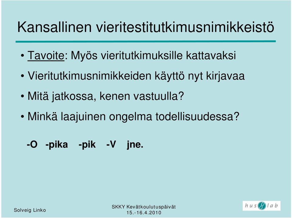 käyttö nyt kirjavaa Mitä jatkossa, kenen vastuulla?