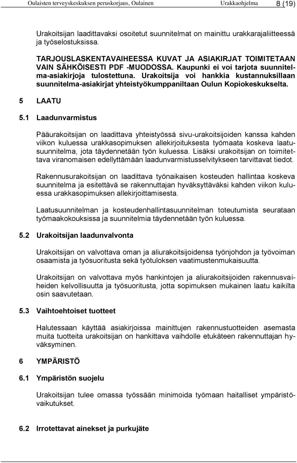 Urakoitsija voi hankkia kustannuksillaan suunnitelma-asiakirjat yhteistyökumppaniltaan Oulun Kopiokeskukselta. 5 LAATU 5.