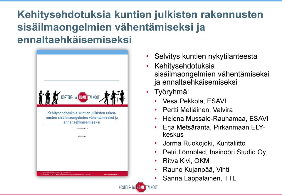 Pekkola, ESAVI Pertti Metiäinen, Valvira Helena Mussalo-Rauhamaa, ESAVI Erja Metsäranta, Pirkanmaan ELYkeskus Jorma