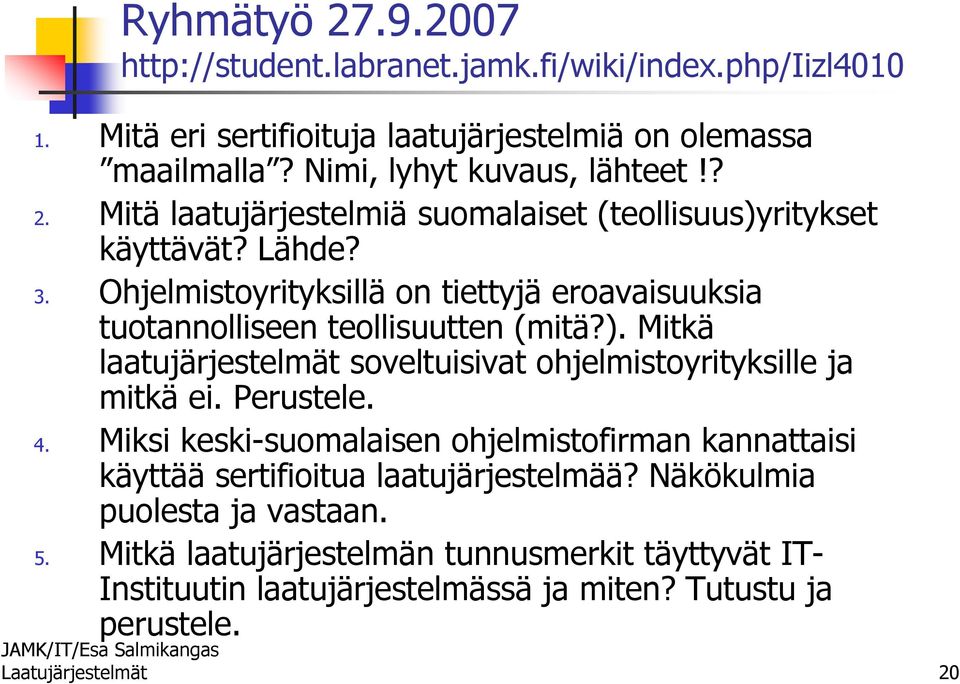 Perustele. 4. Miksi keski-suomalaisen ohjelmistofirman kannattaisi käyttää sertifioitua laatujärjestelmää? Näkökulmia puolesta ja vastaan. 5.