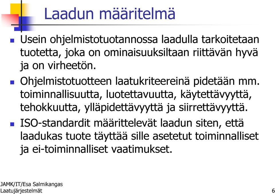 toiminnallisuutta, luotettavuutta, käytettävyyttä, tehokkuutta, ylläpidettävyyttä ja siirrettävyyttä.