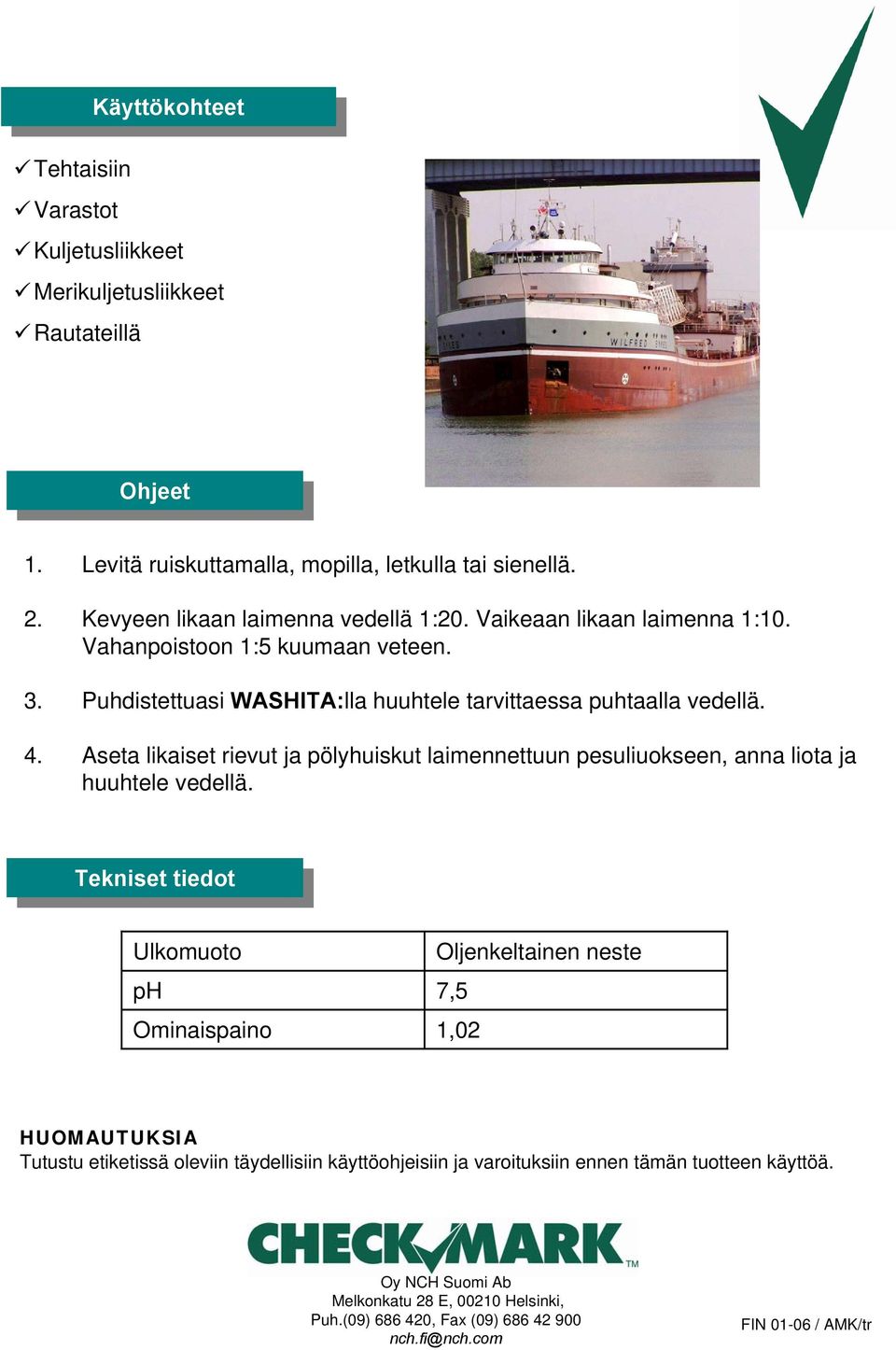 Aseta likaiset rievut ja pölyhuiskut laimennettuun pesuliuokseen, anna liota ja huuhtele vedellä.