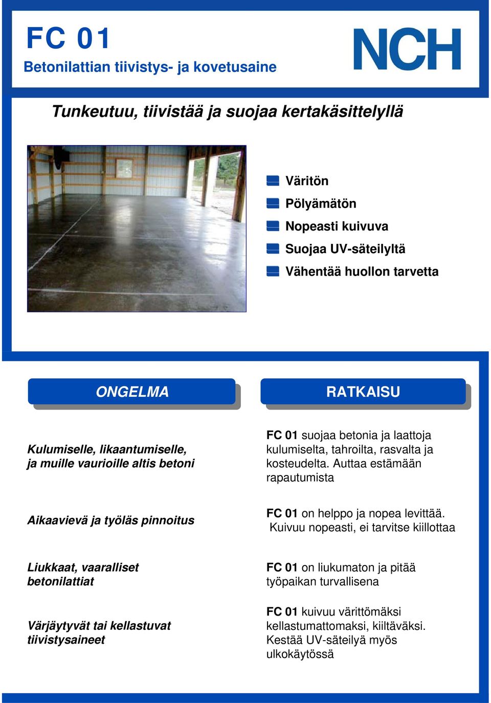 Auttaa estämään rapautumista Aikaavievä ja työläs pinnoitus FC 01 on helppo ja nopea levittää.