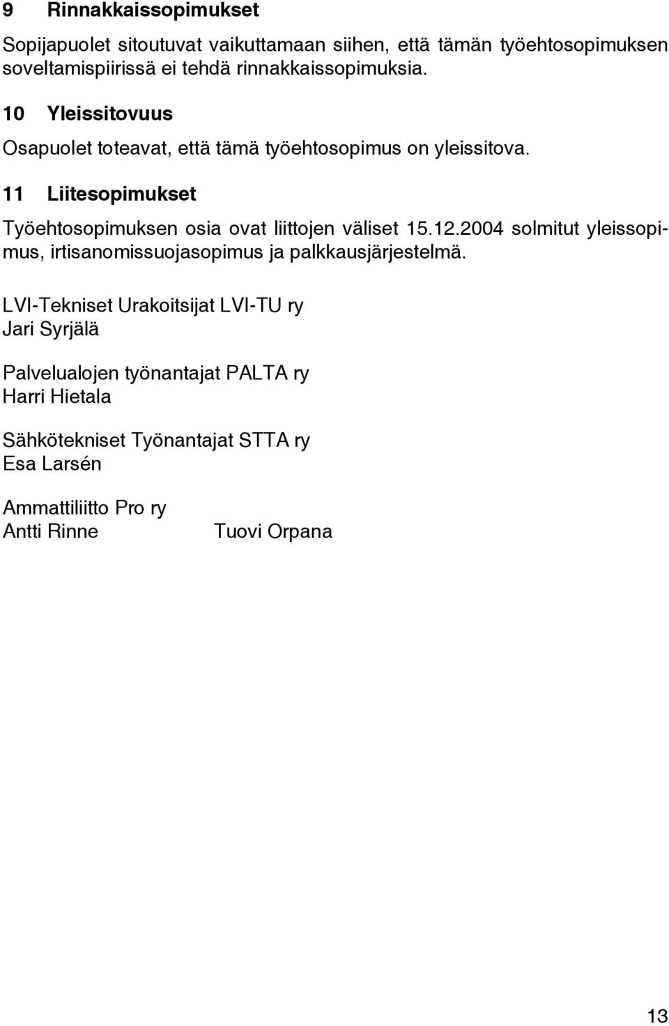 11 Liitesopimukset Työehtosopimuksen osia ovat liittojen väliset 15.12.