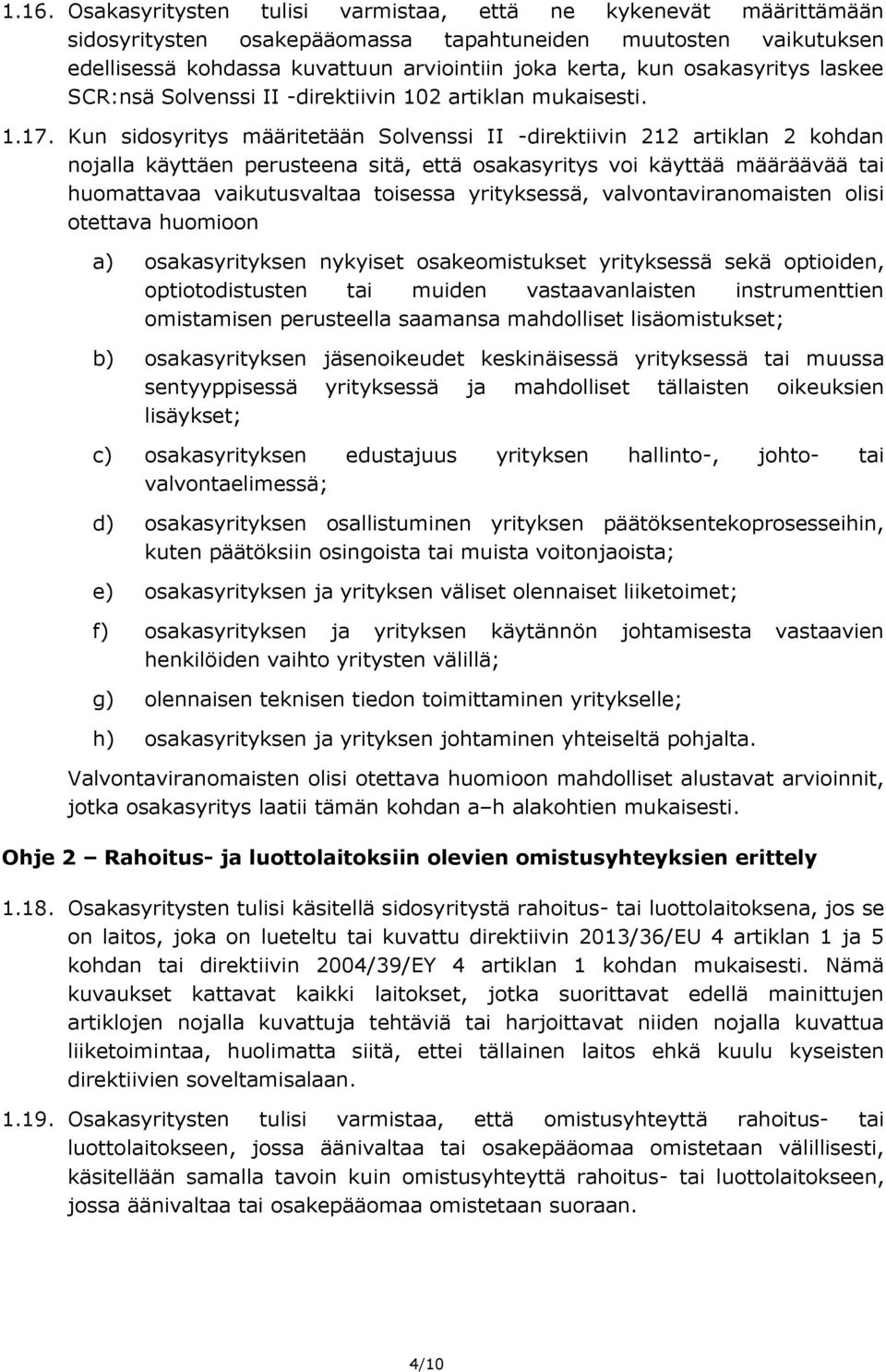 Kun sidosyritys määritetään Solvenssi II -direktiivin 212 artiklan 2 kohdan nojalla käyttäen perusteena sitä, että osakasyritys voi käyttää määräävää tai huomattavaa vaikutusvaltaa toisessa