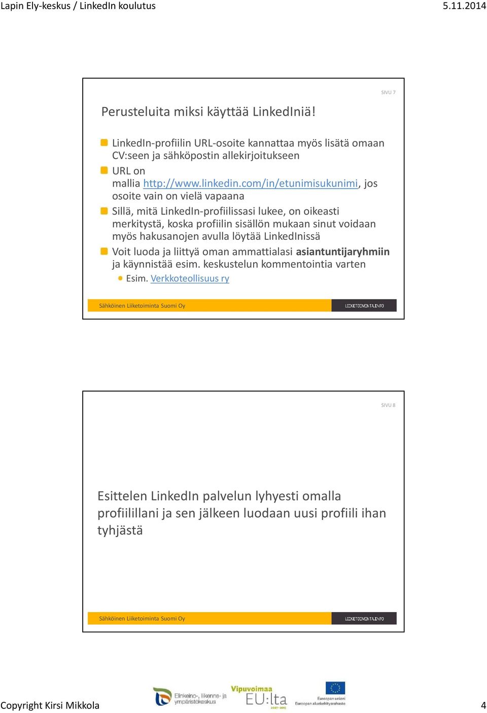 com/in/etunimisukunimi, jos osoite vain on vielä vapaana Sillä, mitä LinkedIn-profiilissasi lukee, on oikeasti merkitystä, koska profiilin sisällön mukaan sinut