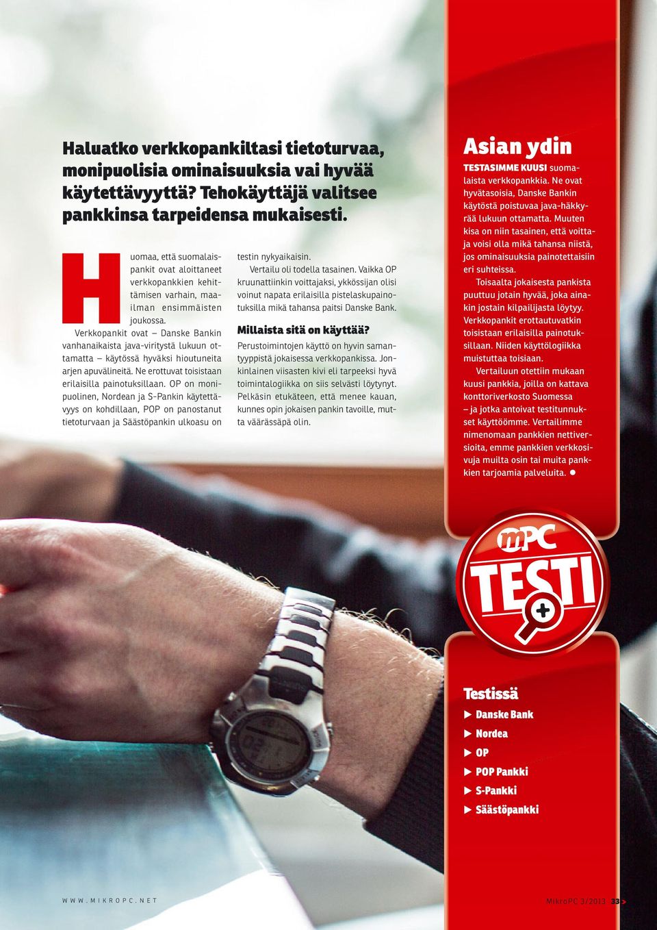 Verkkopankit ovat Danske Bankin vanhanaikaista java-viritystä lukuun ottamatta käytössä hyväksi hioutuneita arjen apuvälineitä. Ne erottuvat toisistaan erilaisilla painotuksillaan.