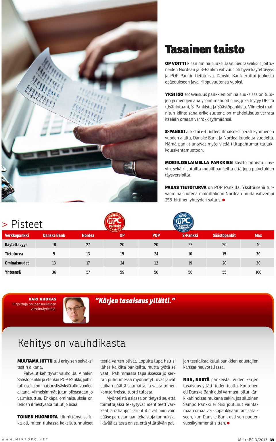 YKSI ISO eroavaisuus pankkien ominaisuuksissa on tulojen ja menojen analysointimahdollisuus, joka löytyy OP:stä (lisähintaan), S-Pankista ja Säästöpankista.