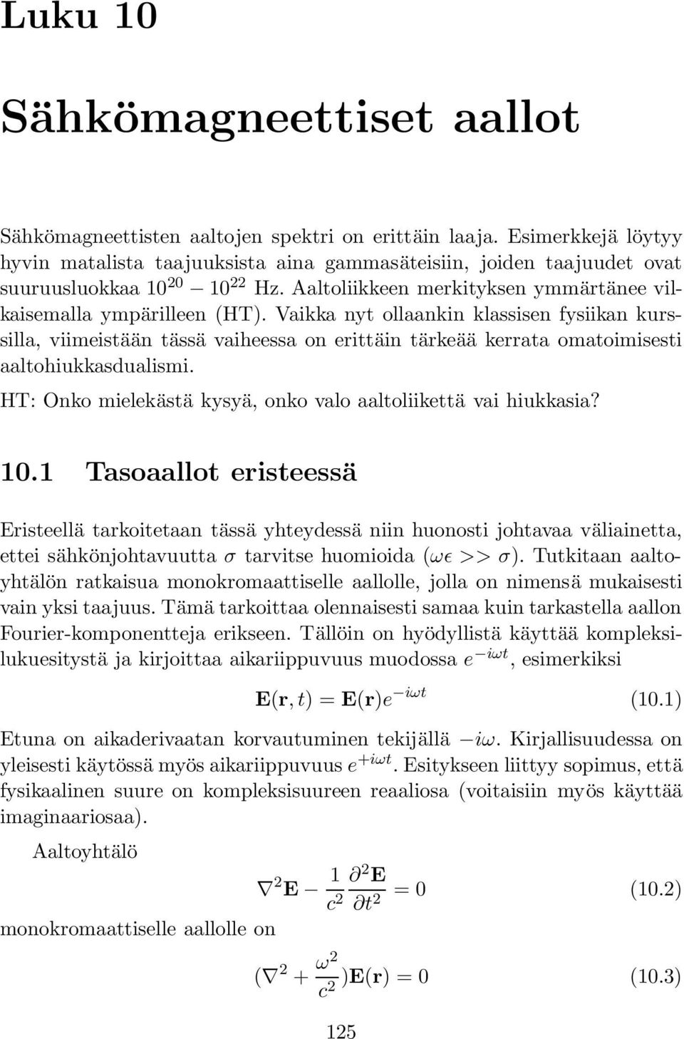 Vaikka nyt ollaankin klassisen fysiikan kurssilla, viimeistään tässä vaiheessa on erittäin tärkeää kerrata omatoimisesti aaltohiukkasdualismi.