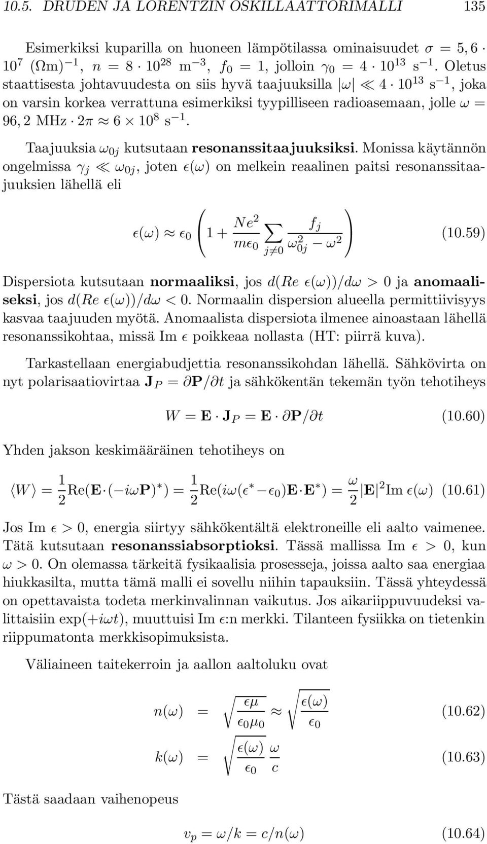 Taajuuksia ω 0j kutsutaan resonanssitaajuuksiksi.