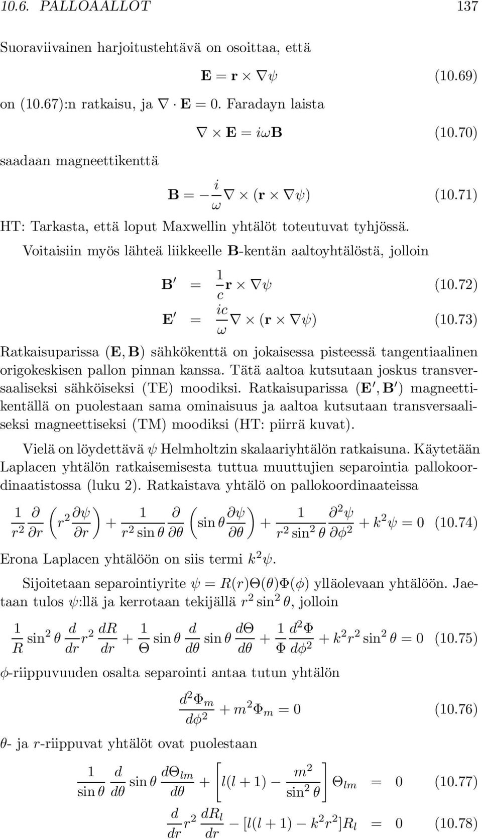 73) ω Ratkaisuparissa (E, B) sähkökenttä on jokaisessa pisteessä tangentiaalinen origokeskisen pallon pinnan kanssa. Tätä aaltoa kutsutaan joskus transversaaliseksi sähköiseksi (TE) moodiksi.