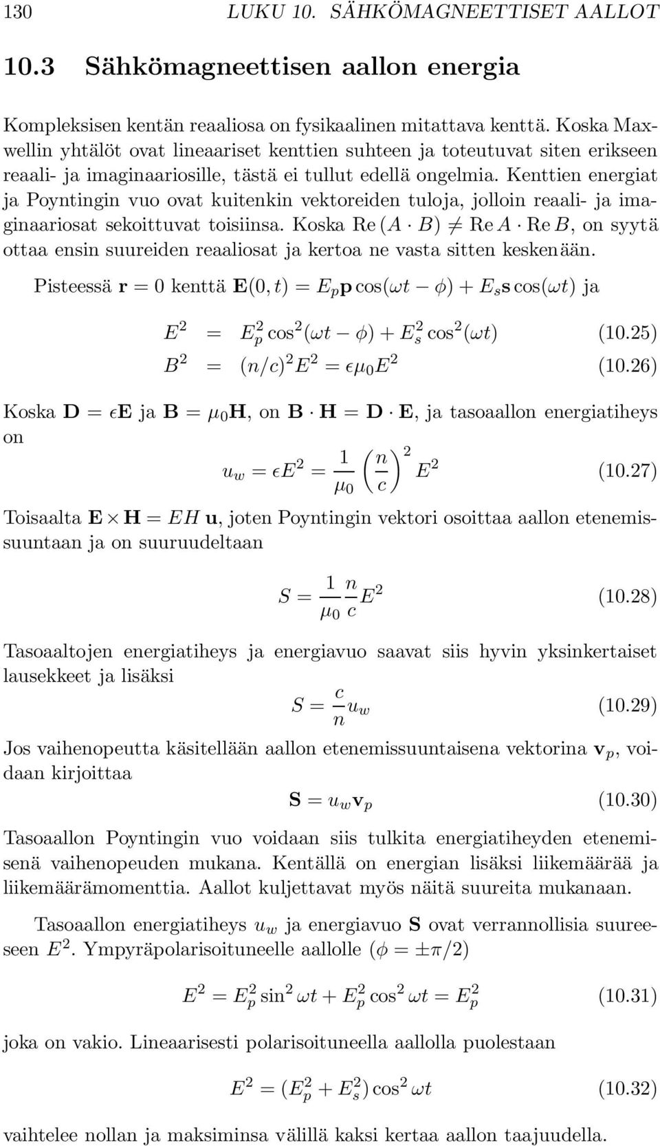 Kenttien energiat ja Poyntingin vuo ovat kuitenkin vektoreiden tuloja, jolloin reaali- ja imaginaariosat sekoittuvat toisiinsa.