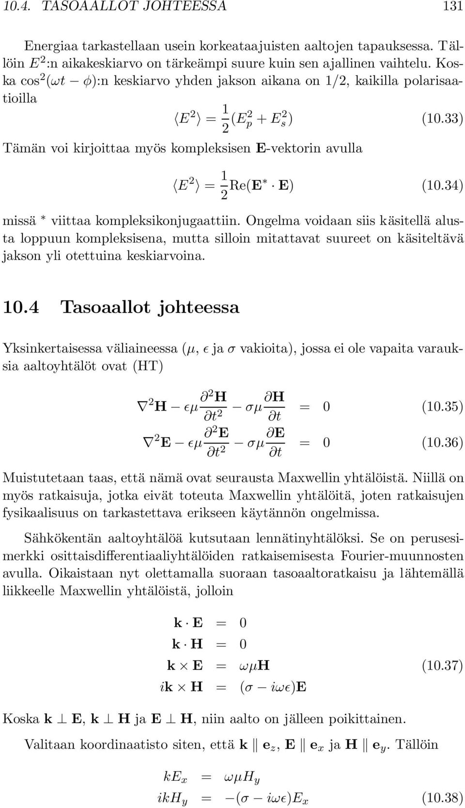 34) missä viittaa kompleksikonjugaattiin. Ongelma voidaan siis käsitellä alusta loppuun kompleksisena, mutta silloin mitattavat suureet on käsiteltävä jakson yli otettuina keskiarvoina. 10.