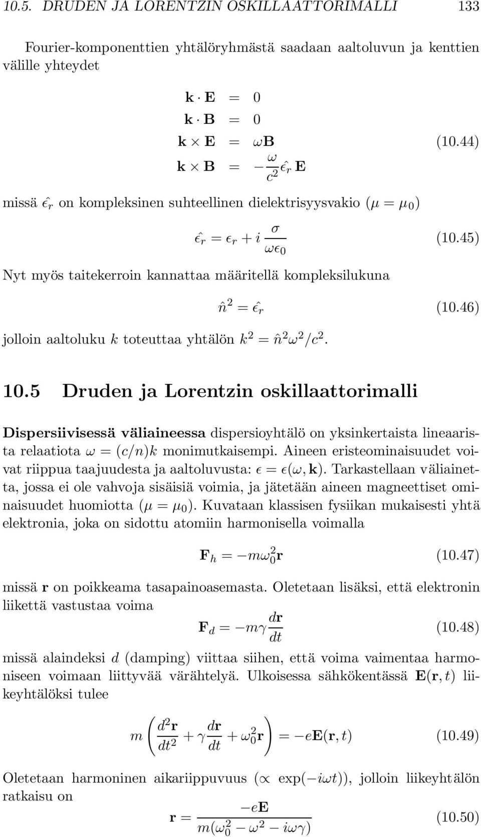 45) Nyt myös taitekerroin kannattaa määritellä kompleksilukuna jolloin aaltoluku k toteuttaa yhtälön k 2 = ˆn 2 ω 2 /c 2. ˆn 2 = ˆɛ r (10.46) 10.