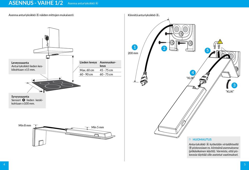 60 cm - 7 cm 60-90 cm 60-7 cm KLIK KLIK Syvyyssuunta Sensori ❾ lieden keskikohtaan ±00 mm.