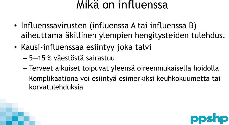 Kausi-influenssaa esiintyy joka talvi 5 15 % väestöstä sairastuu Terveet aikuiset