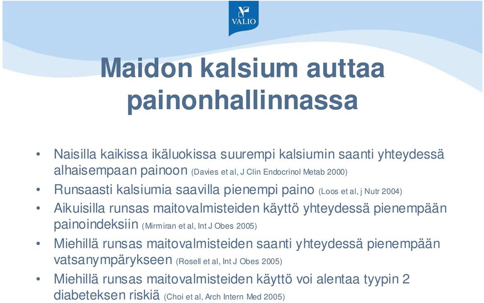 yhteydessä pienempään painoindeksiin (Mirmiran et al, Int J Obes 2005) Miehillä runsas maitovalmisteiden saanti yhteydessä pienempään