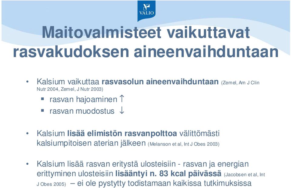 kalsiumpitoisen aterian jälkeen (Melanson et al, Int J Obes 2003) Kalsium lisää rasvan eritystä ulosteisiin - rasvan ja