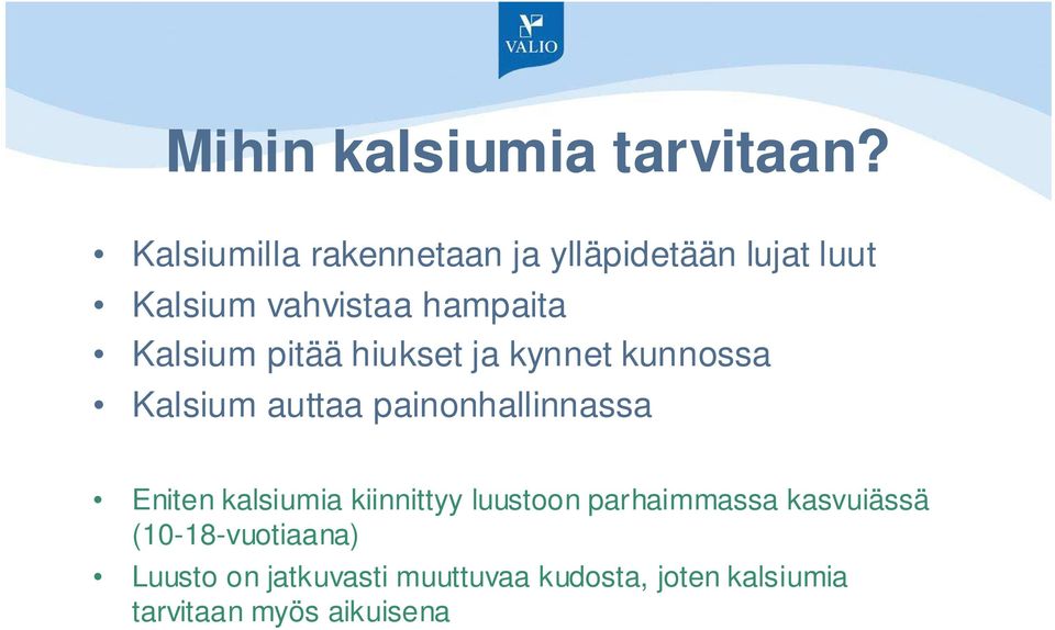 Kalsium pitää hiukset ja kynnet kunnossa Kalsium auttaa painonhallinnassa Eniten