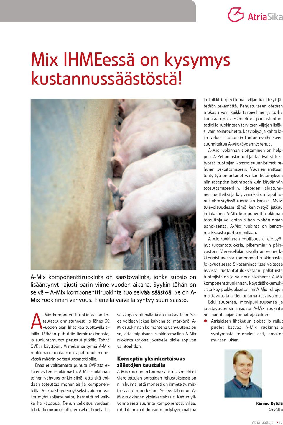 A-Mix komponenttiruokintaa on toteutettu onnistuneesti jo lähes 30 vuoden ajan lihasikaa tuottavilla tiloilla.