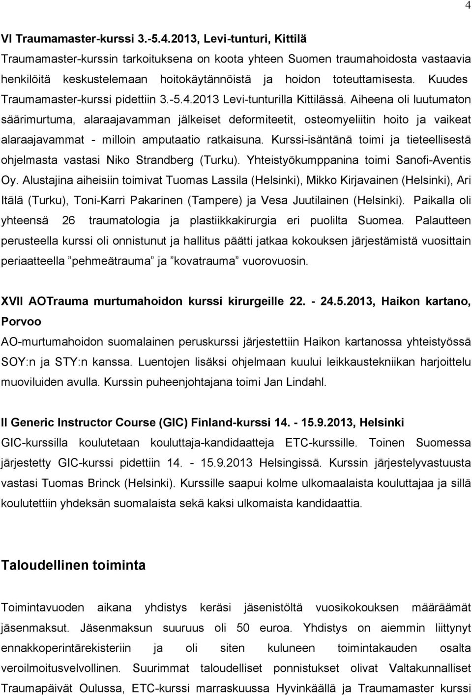 Aiheena oli luutumaton säärimurtuma, alaraajavamman jälkeiset deformiteetit, osteomyeliitin hoito ja vaikeat alaraajavammat - milloin amputaatio ratkaisuna.