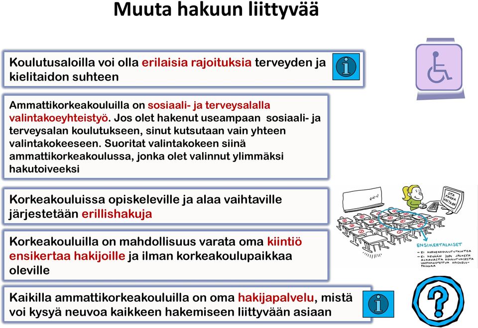 Suoritat valintakokeen siinä ammattikorkeakoulussa, jonka olet valinnut ylimmäksi hakutoiveeksi Korkeakouluissa opiskeleville ja alaa vaihtaville järjestetään