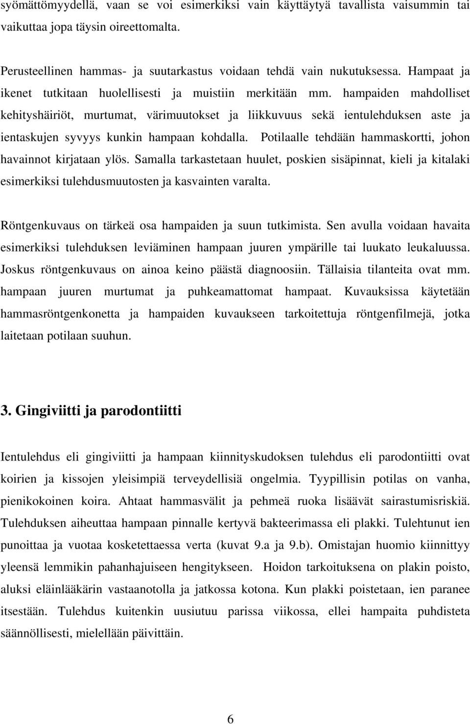 hampaiden mahdolliset kehityshäiriöt, murtumat, värimuutokset ja liikkuvuus sekä ientulehduksen aste ja ientaskujen syvyys kunkin hampaan kohdalla.