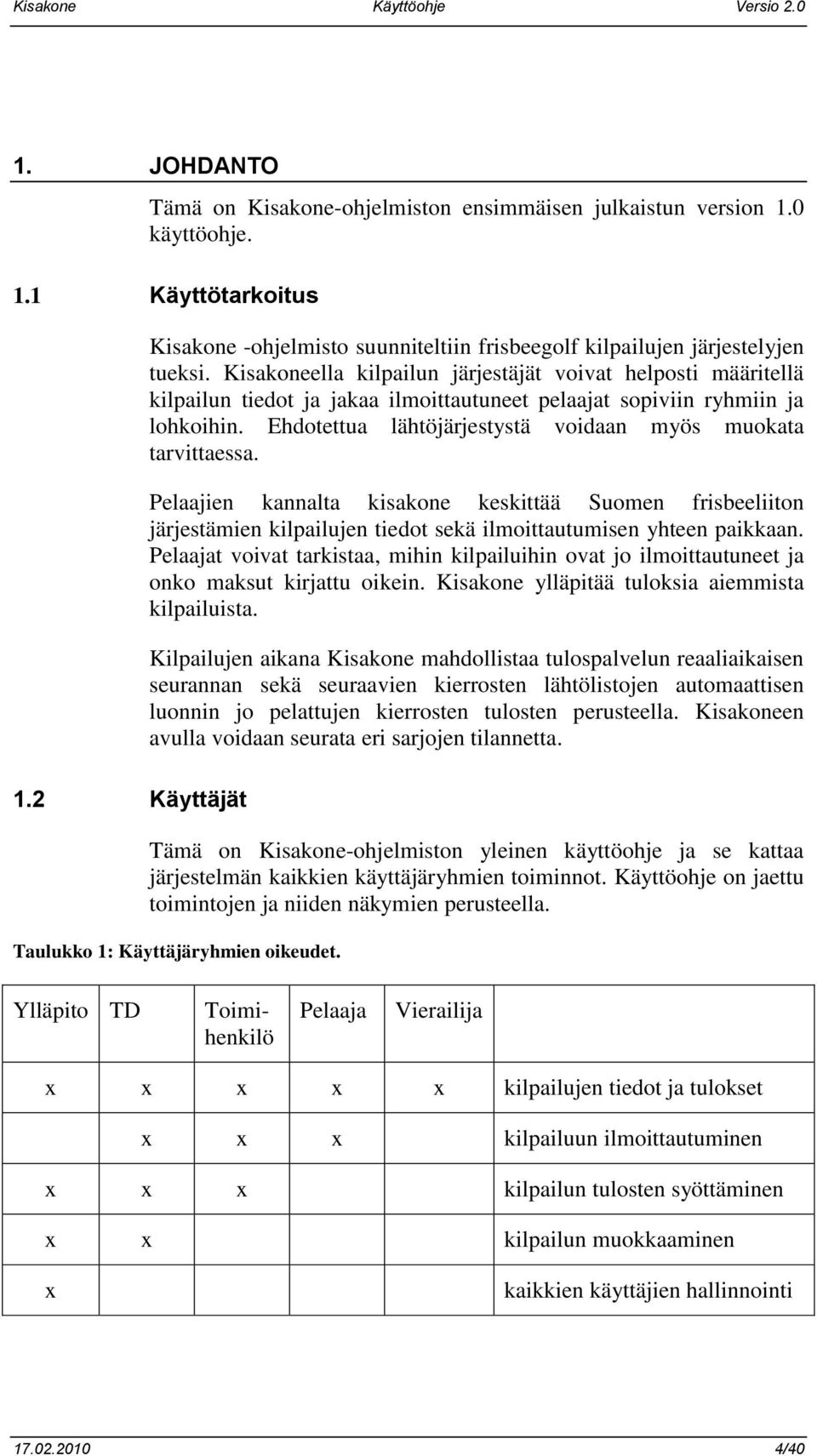 Kisakoneella kilpailun järjestäjät voivat helposti määritellä kilpailun tiedot ja jakaa ilmoittautuneet pelaajat sopiviin ryhmiin ja lohkoihin.