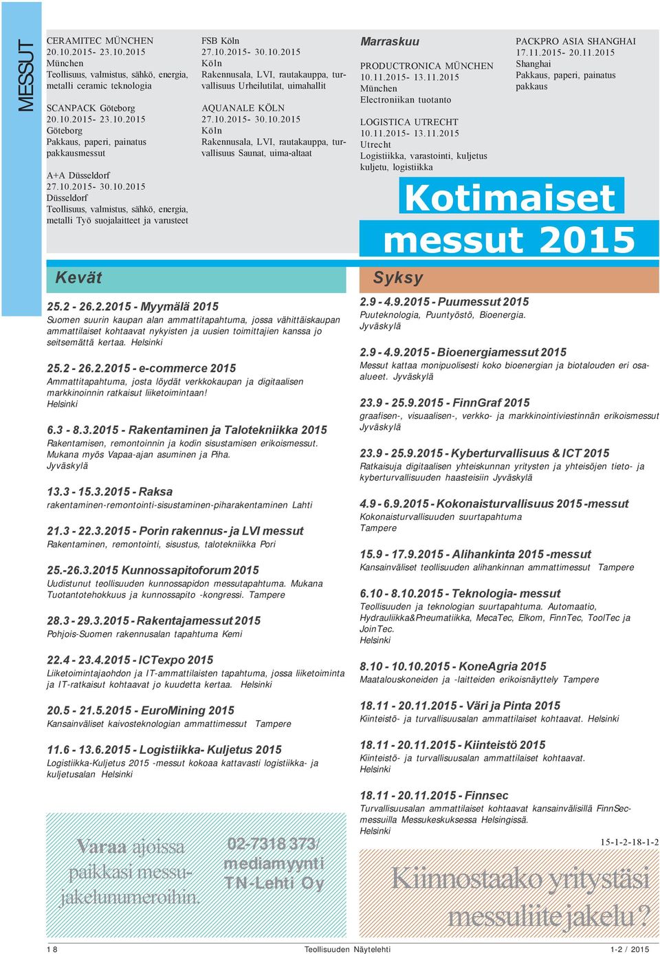 Helsinki 25.2-26.2.2015 - e-commerce 2015 Ammattitapahtuma, josta löydät verkkokaupan ja digitaalisen markkinoinnin ratkaisut liiketoimintaan! Helsinki 6.3-
