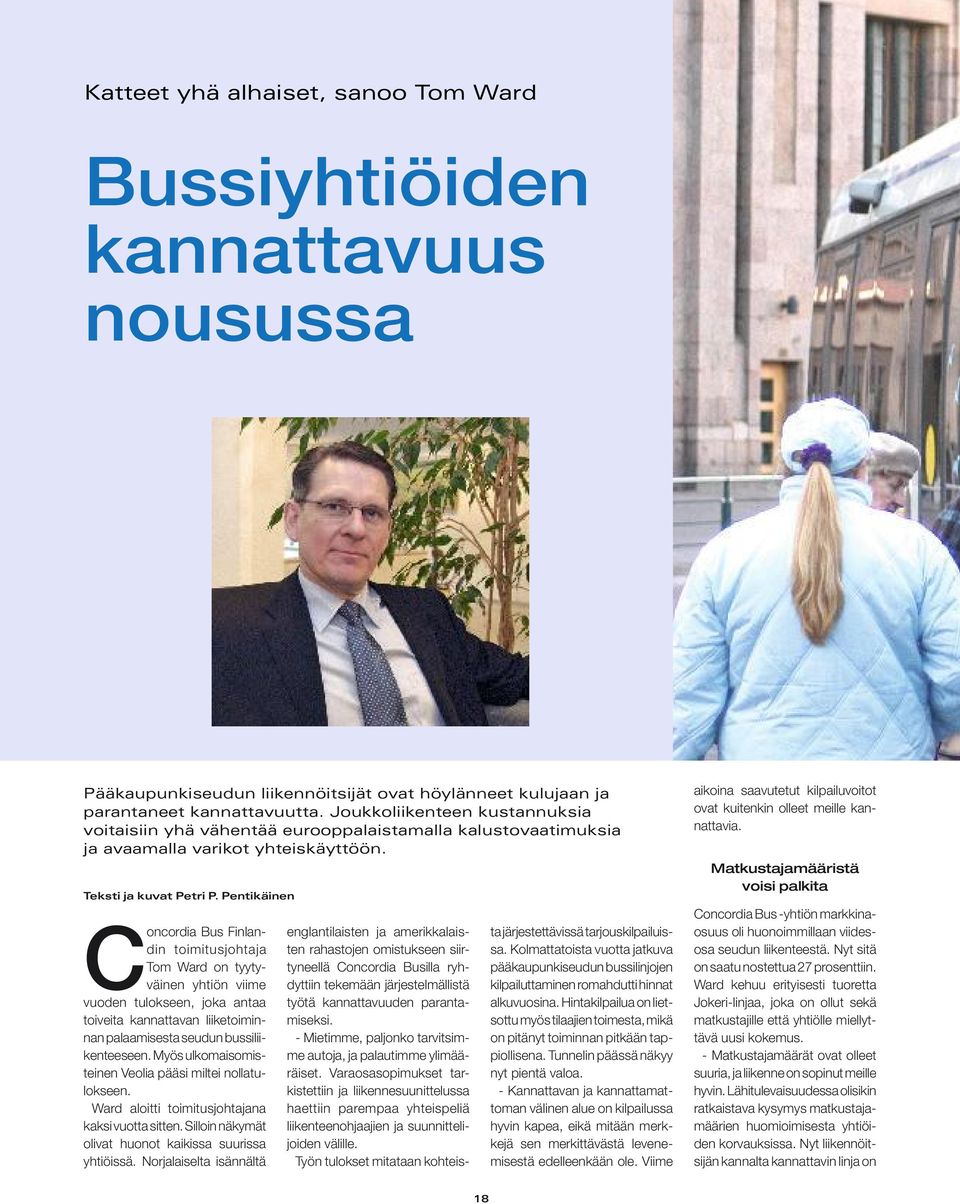 Pentikäinen Concordia Bus Finlandin toimitusjohtaja Tom Ward on tyytyväinen yhtiön viime vuoden tulokseen, joka antaa toiveita kannattavan liiketoiminnan palaamisesta seudun bussiliikenteeseen.