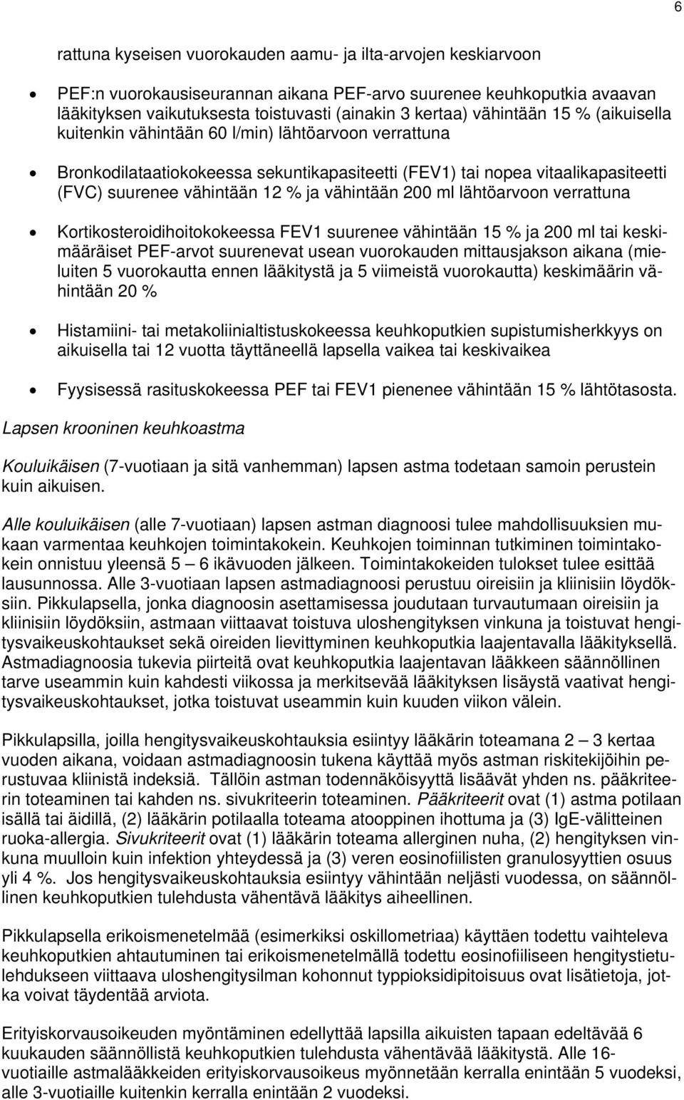 vähintään 200 ml lähtöarvoon verrattuna Kortikosteroidihoitokokeessa FEV1 suurenee vähintään 15 % ja 200 ml tai keskimääräiset PEF-arvot suurenevat usean vuorokauden mittausjakson aikana (mieluiten 5