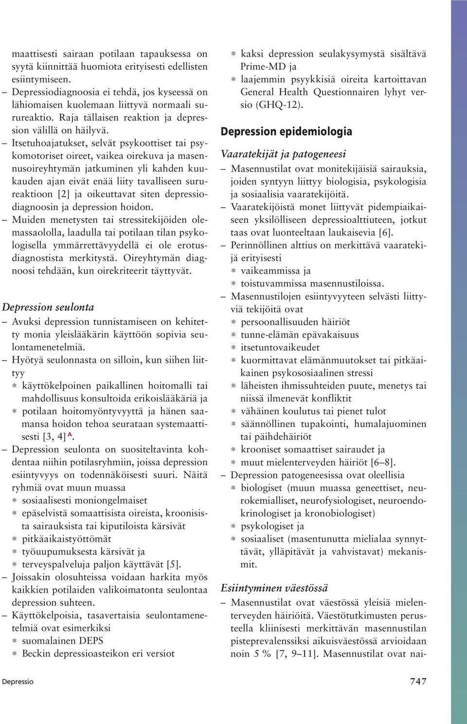 Itsetuhoajatukset, selvät psykoottiset tai psykomotoriset oireet, vaikea oirekuva ja masennusoireyhtymän jatkuminen yli kahden kuukauden ajan eivät enää liity tavalliseen surureaktioon [2] ja