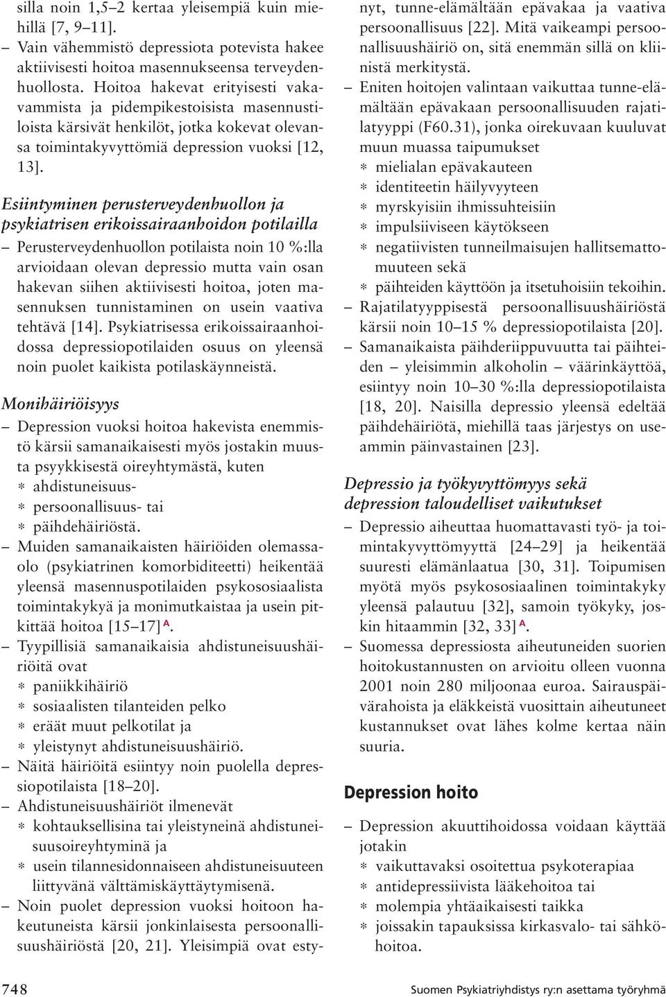 Esiintyminen perusterveydenhuollon ja psykiatrisen erikoissairaanhoidon potilailla Perusterveydenhuollon potilaista noin 10 %:lla arvioidaan olevan depressio mutta vain osan hakevan siihen