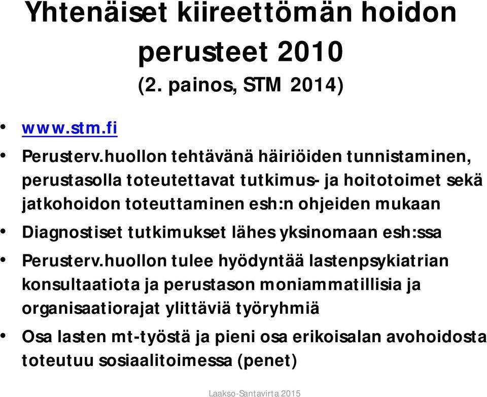 esh:n ohjeiden mukaan Diagnostiset tutkimukset lähes yksinomaan esh:ssa Perusterv.