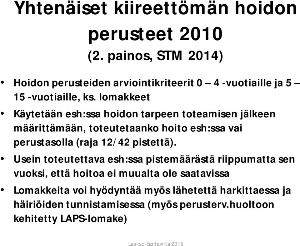 lomakkeet Käytetään esh:ssa hoidon tarpeen toteamisen jälkeen määrittämään, toteutetaanko hoito esh:ssa vai perustasolla (raja