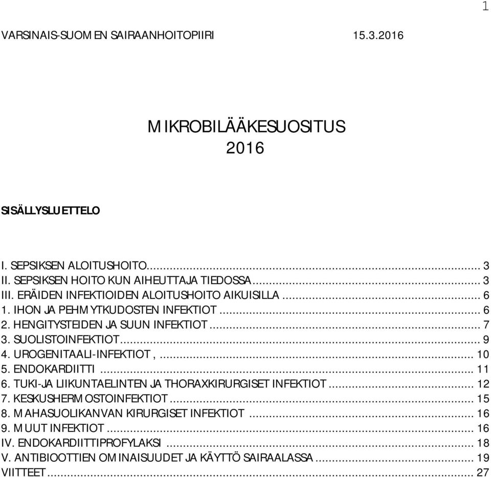 .. 9 4. UROGENITAALI-INFEKTIOT,... 10 5. ENDOKARDIITTI... 11 6. TUKI-JA LIIKUNTAELINTEN JA THORAXKIRURGISET INFEKTIOT... 12 7. KESKUSHERMOSTOINFEKTIOT... 15 8.