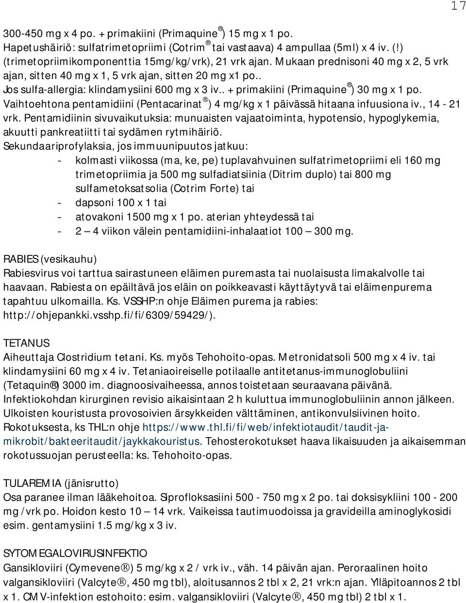 Vaihtoehtona pentamidiini (Pentacarinat ) 4 mg/kg x 1 päivässä hitaana infuusiona iv., 14-21 vrk.