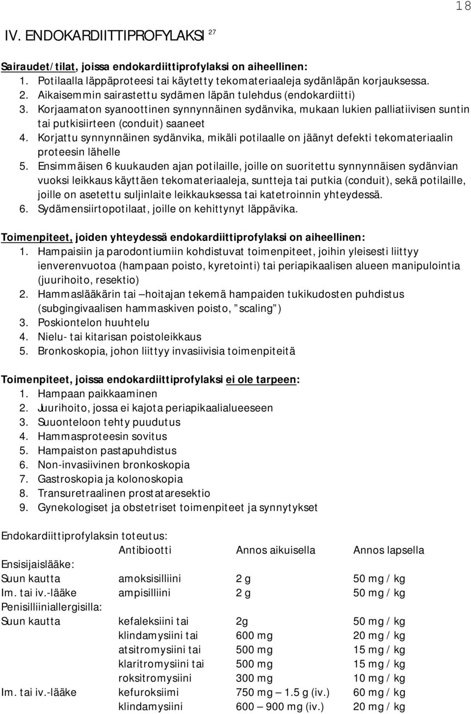 Korjattu synnynnäinen sydänvika, mikäli potilaalle on jäänyt defekti tekomateriaalin proteesin lähelle 5.