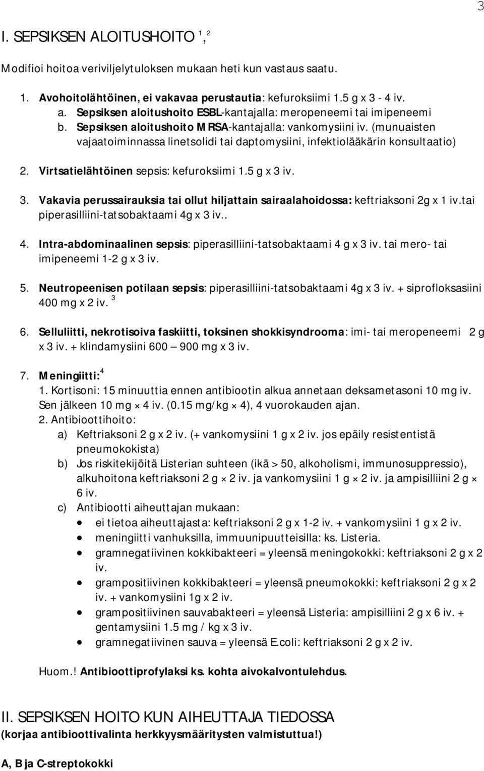 (munuaisten vajaatoiminnassa linetsolidi tai daptomysiini, infektiolääkärin konsultaatio) 2. Virtsatielähtöinen sepsis: kefuroksiimi 1.5 g x 3 