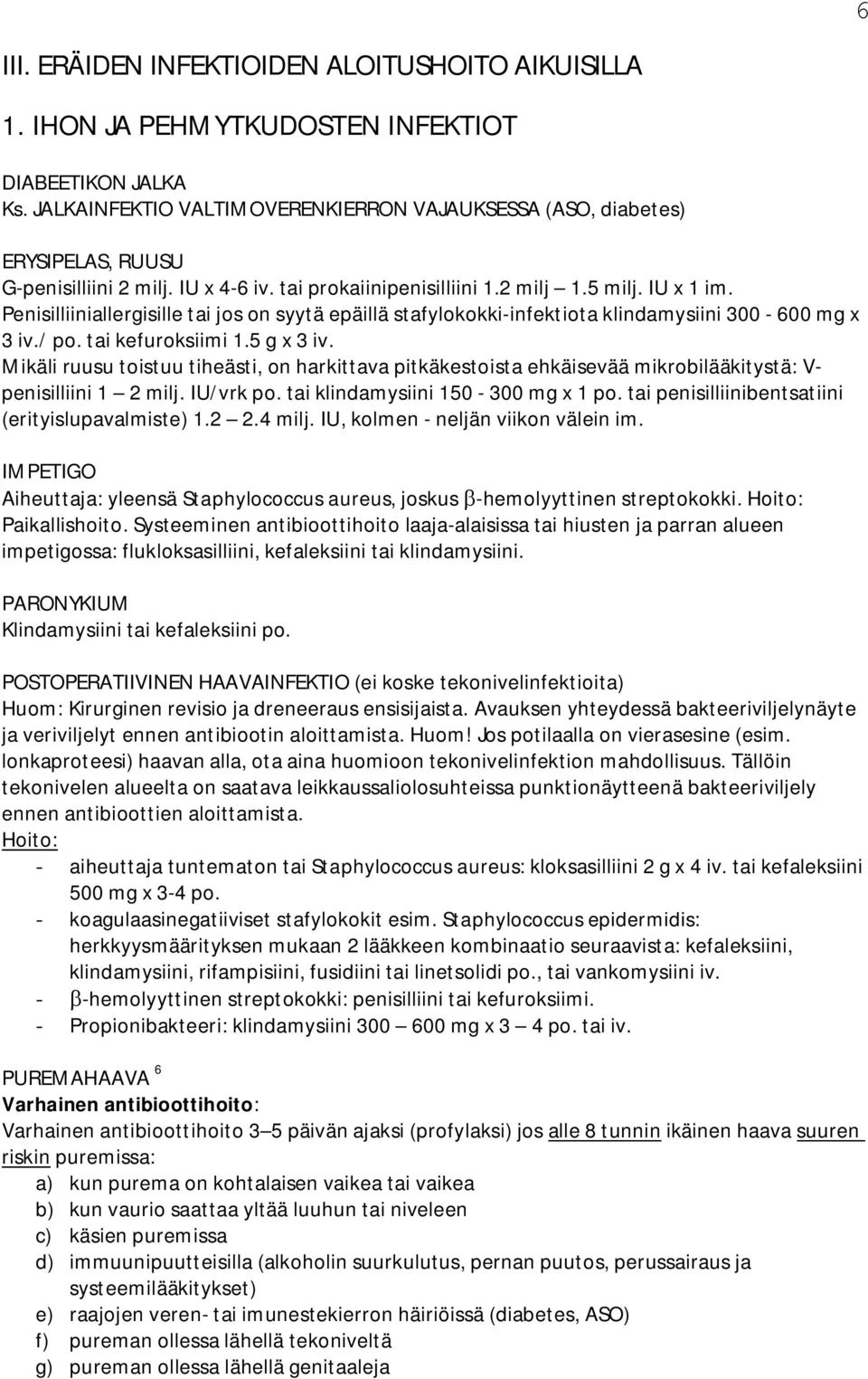 Penisilliiniallergisille tai jos on syytä epäillä stafylokokki-infektiota klindamysiini 300-600 mg x 3 iv./ po. tai kefuroksiimi 1.5 g x 3 iv.