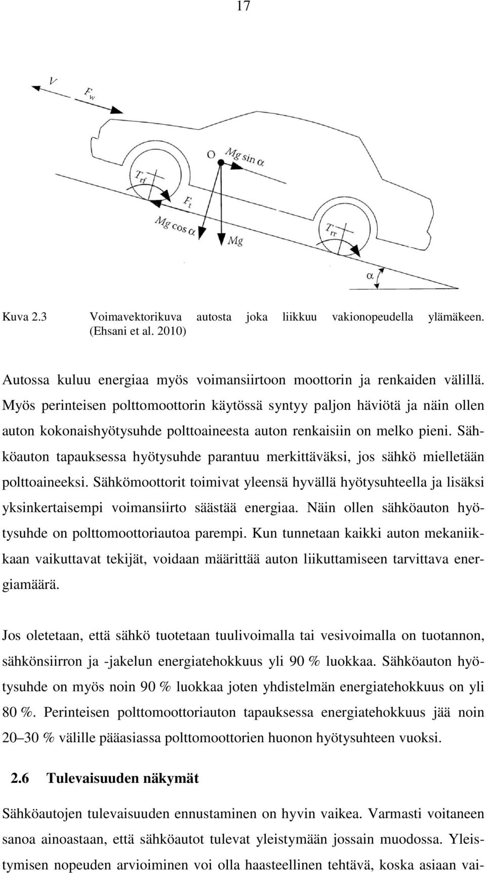 Sähköauton tapauksessa hyötysuhde parantuu merkittäväksi, jos sähkö mielletään polttoaineeksi.