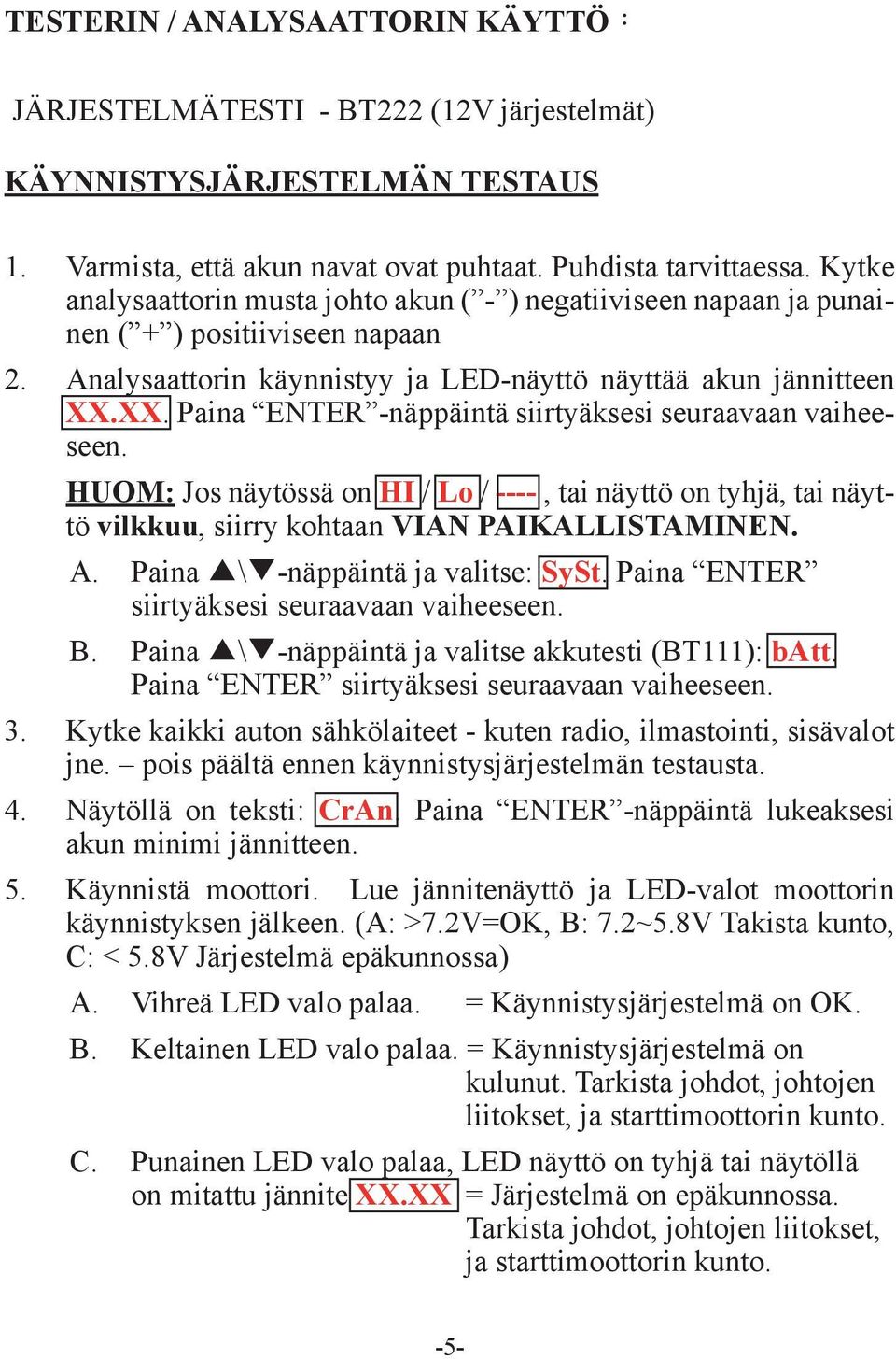 ХХ. Paina ENTER -näppäintä siirtyäksesi seuraavaan vaiheeseen. HUOM: Jos näytössä on HI / Lo / ----, tai näyttö on tyhjä, tai näyttö vilkkuu, siirry kohtaan VIAN PAIKALLISTAMINEN. A.